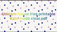 Unicorn house free printable Kate made clear pdf