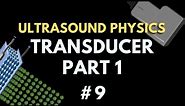 Ultrasound Transducer (Part 1) Piezoelectric Material and Matching Layer | Ultrasound Physics #9
