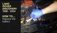 How to Replace the battery on the Land Rover Discovery 1998 to 2004