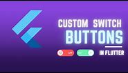 Custom Switch Buttons in Flutter