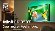 Philips 4K UHD Mini LED 9507 Android TV | See more. Feel more.