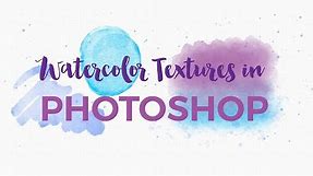 How to Create Watercolor Textures in Photoshop