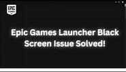 Epic Games Launcher Black Screen Issue Solved!