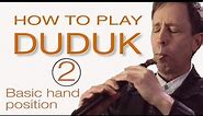 HOW TO PLAY DUDUK 2 : Basic Hand Position