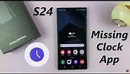Samsung Galaxy S24 / S24 Ultra - How To Install Missing Clock App