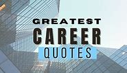 The Greatest Inspirational Career Quotes Of All Time | 2024