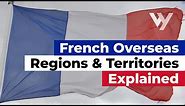 French Overseas Regions and Territories Explained