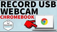 How to Record the Webcam on Chromebook - External USB Camera Setup and Recording