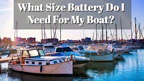 What Size Battery Do I Need For My Boat? - BATTERY MAN GUIDE