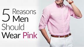 5 Reasons Why All Men Should Wear Pink | Is Pink Really A Feminine Color?