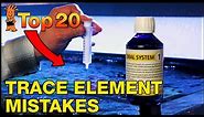 Trace elements in your reef tank. Are you doing it right? Top 20 Trace Element mistakes to consider.