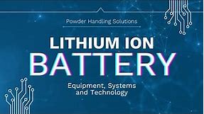 Lithium Ion Battery Manufacturing Equipment, Systems and Technology