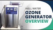 Well Water Ozone Generator Overview