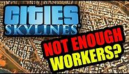 How to Fix "Not Enough Workers" in Cities Skylines!