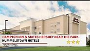 Hampton Inn & Suites Hershey Near the Park - Hummelstown Hotels, Pennsylvania