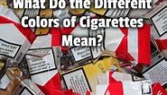What Do the Different Colors of Cigarettes Mean?