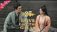 【Multi-sub】Love Like The Galaxy EP27 | Leo Wu, Zhao Lusi | 星汉灿烂 | Fresh Drama
