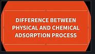 Difference between physical and chemical adsorption