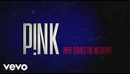 P!nk - Here Comes The Weekend (Official Lyric Video)