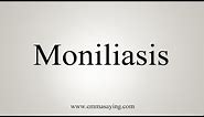 How To Say Moniliasis