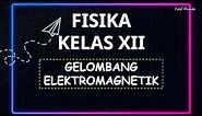 FISIKA KELAS XII - GELOMBANG ELEKTROMAGNETIK