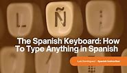 The Spanish Keyboard: How To Type Anything in Spanish