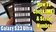 How to Check IMEI and Serial Number on SAMSUNG Galaxy S23 Ultra - Find IMEI and SN
