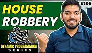 Lecture 106: House Robbery Problem || DP Series