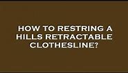 How to restring a hills retractable clothesline?