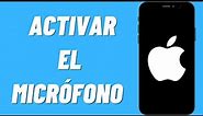 Cómo Activar el Micrófono en iPhone