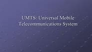 UMTS: Universal Mobile Telecommunications System