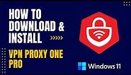 How to Download and Install VPN Proxy One Pro For Windows