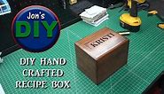 Handcrafted Recipe Box (Jon's DIY)