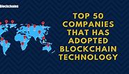List of Top 50 Companies Using Blockchain Technology