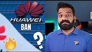 Huawei is Banned - The Full Story Explained 🔥🔥🔥
