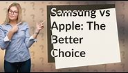 Is Samsung better than Apple?