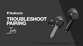 How To: Troubleshoot Pairing | Indy True Wireless Earbuds | Skullcandy