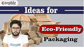 Eco-Friendly Packaging Ideas | Sustainable Packaging Solutions | Green Entrepreneur | Corpbiz