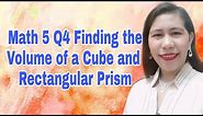 Math 5 Q4 Finding the Volume of a Cube and Rectangular Prism