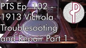 PTS Ep. 102 - 1913 Victor Victrola VV-XI Repair Part 1