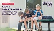 Kids & Smartphones: When? Why? And Should We Wait?