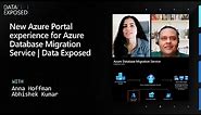 New Azure Portal experience for Azure Database Migration Service | Data Exposed