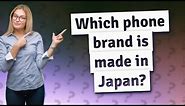 Which phone brand is made in Japan?
