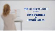 How to Find the Best Eyeglass Frames for A Small Face