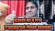 Xiaomi Mi 8 Pro Transparent Phone Reviews