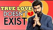 Logical Proof that True Love DOESN'T Exist | Honest Talk