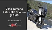 2018 Yamaha XMax 300 (LAMS) - Scooter Review