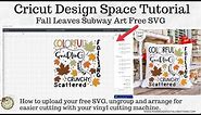 Cricut Design Space Tutorial-How to Upload & Arrange this week's Free Fall Leaves Subway Art SVG.