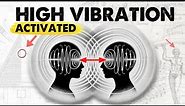 "High Vibration" 11 Things ONLY High Vibrational People Experience (How to Raise Your Vibration)