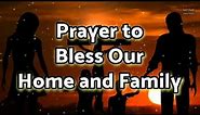 Prayer to Bless Our Home and Family - Daily Prayers | Family Prayer